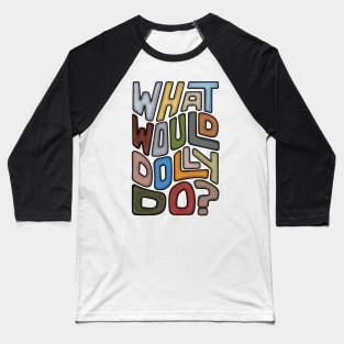 What Would Dolly Do? Word Art Baseball T-Shirt